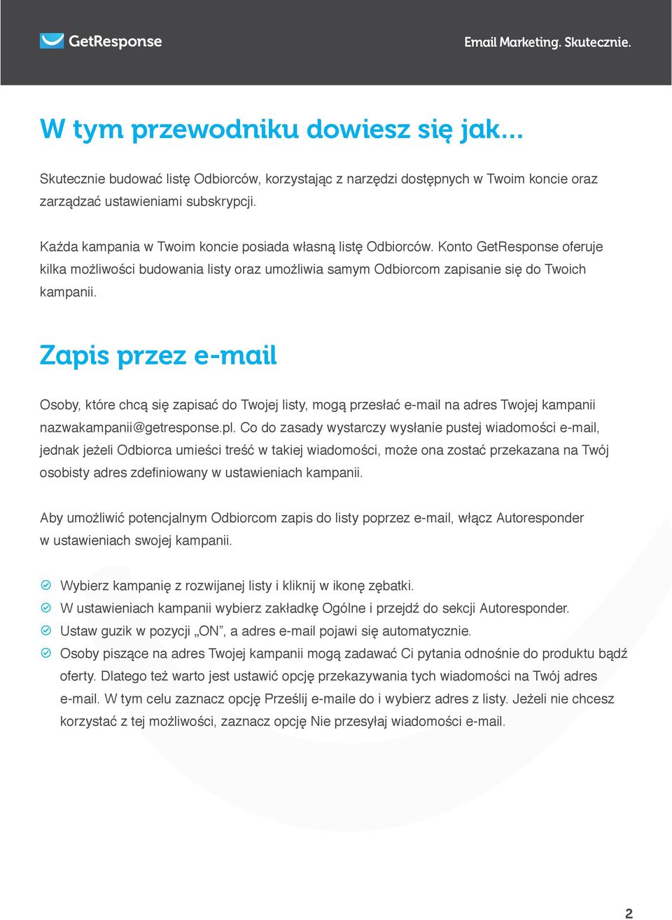 Zapis przez e-mail Osoby, które chcą się zapisać do Twojej listy, mogą przesłać e-mail na adres Twojej kampanii nazwakampanii@getresponse.pl.