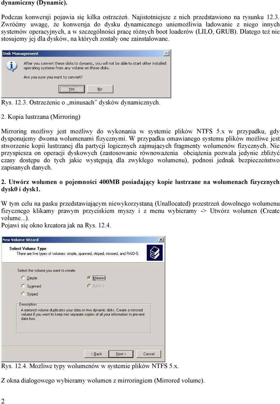 Dlatego też nie stosujemy jej dla dysków, na których zostały one zainstalowane. Rys. 12.3. Ostrzeżenie o minusach dysków dynamicznych. 2.