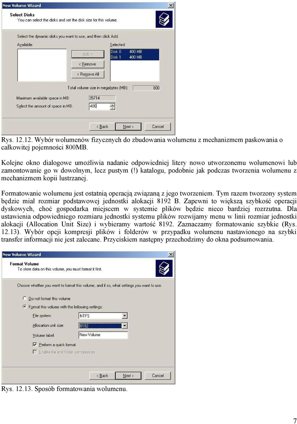 ) katalogu, podobnie jak podczas tworzenia wolumenu z mechanizmem kopii lustrzanej. Formatowanie wolumenu jest ostatnią operacją związaną z jego tworzeniem.