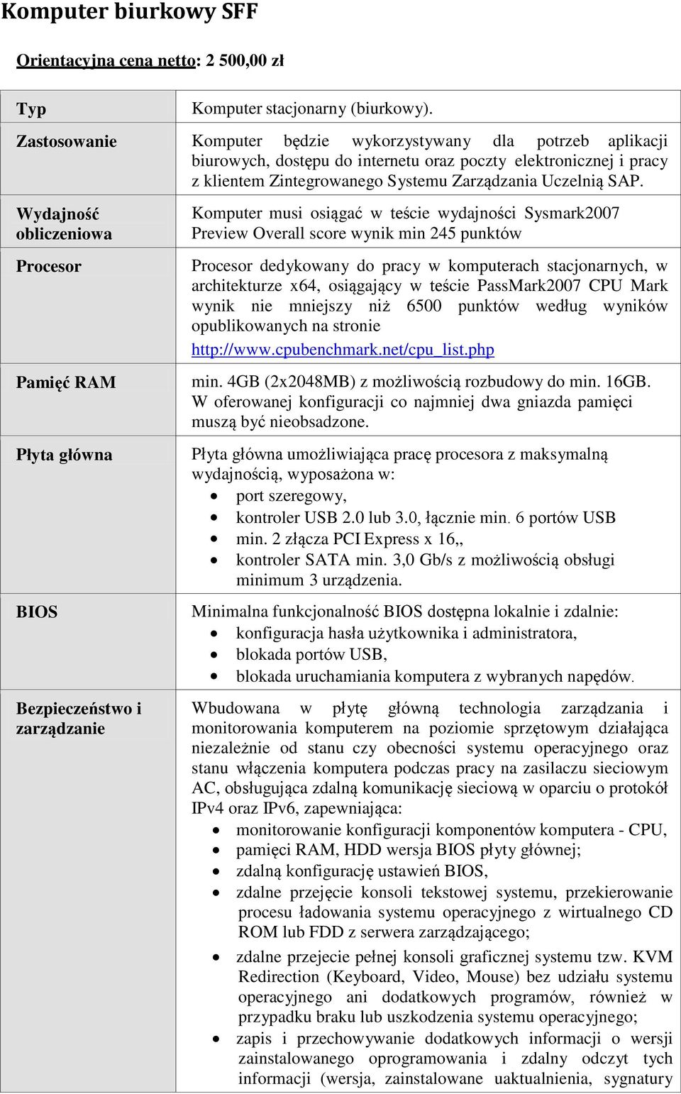 Wydajność obliczeniowa Procesor Pamięć RAM Płyta główna BIOS Bezpieczeństwo i zarządzanie Komputer musi osiągać w teście wydajności Sysmark2007 Preview Overall score wynik min 245 punktów Procesor