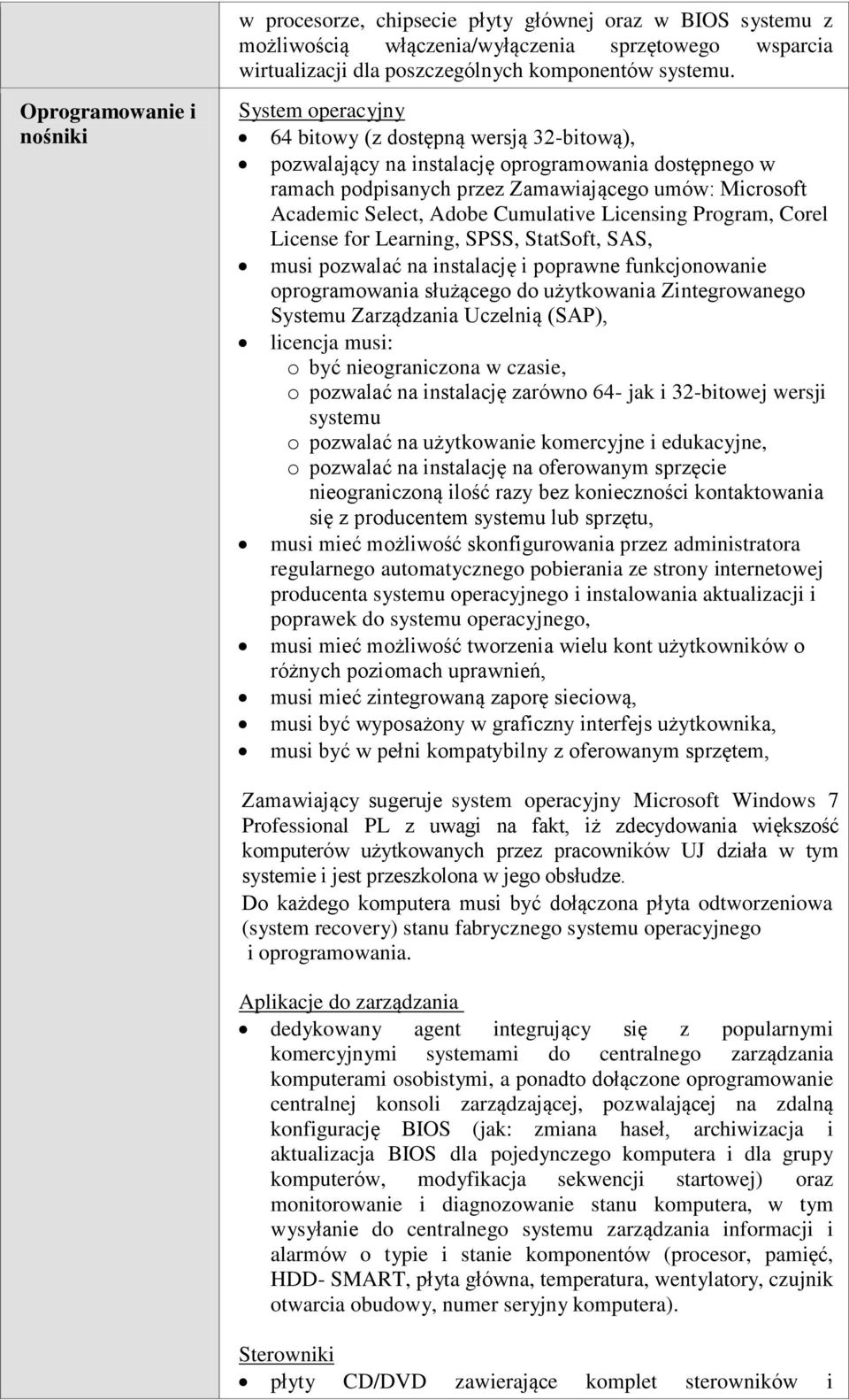 Academic Select, Adobe Cumulative Licensing Program, Corel License for Learning, SPSS, StatSoft, SAS, musi pozwalać na instalację i poprawne funkcjonowanie oprogramowania służącego do użytkowania