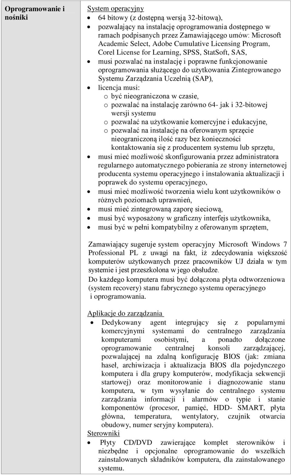Zintegrowanego Systemu Zarządzania Uczelnią (SAP), licencja musi: o być nieograniczona w czasie, o pozwalać na instalację zarówno 64- jak i 32-bitowej wersji systemu o pozwalać na użytkowanie