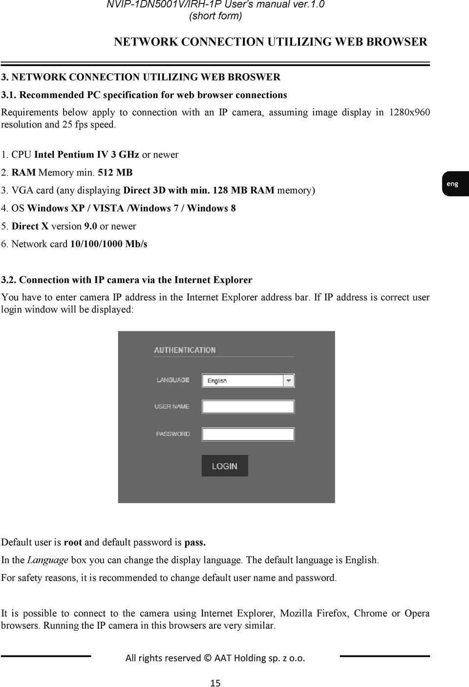 Direct X version 9.0 or newer 6. Network card 10/100/1000 Mb/s 3.2. Connection with IP camera via the Internet Explorer You have to enter camera IP address in the Internet Explorer address bar.