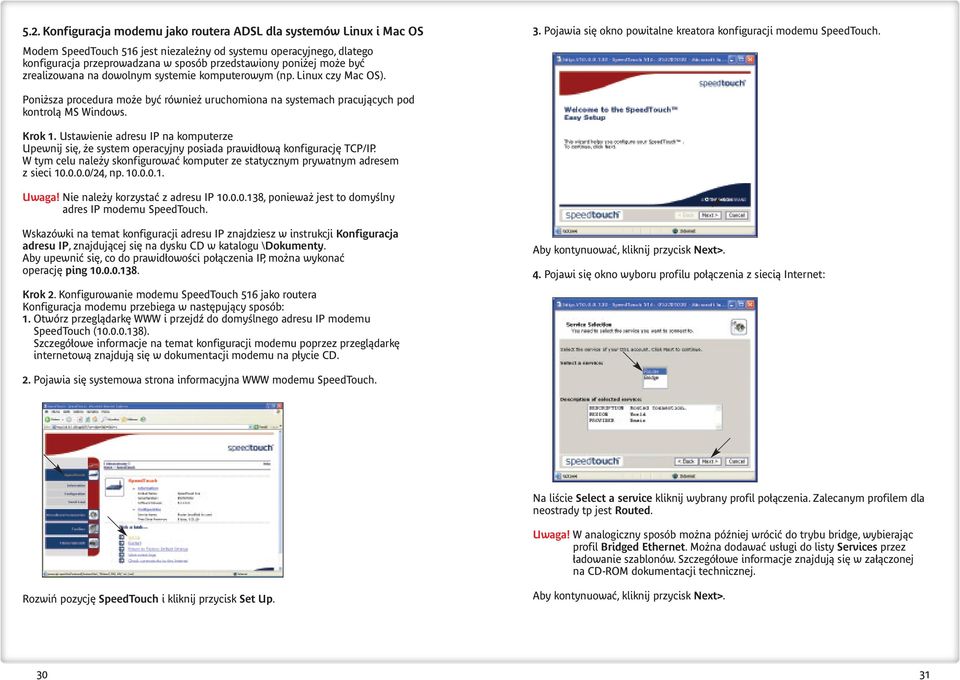 Poni sza procedura mo e byç równie uruchomiona na systemach pracujàcych pod kontrolà MS Windows. Krok 1.