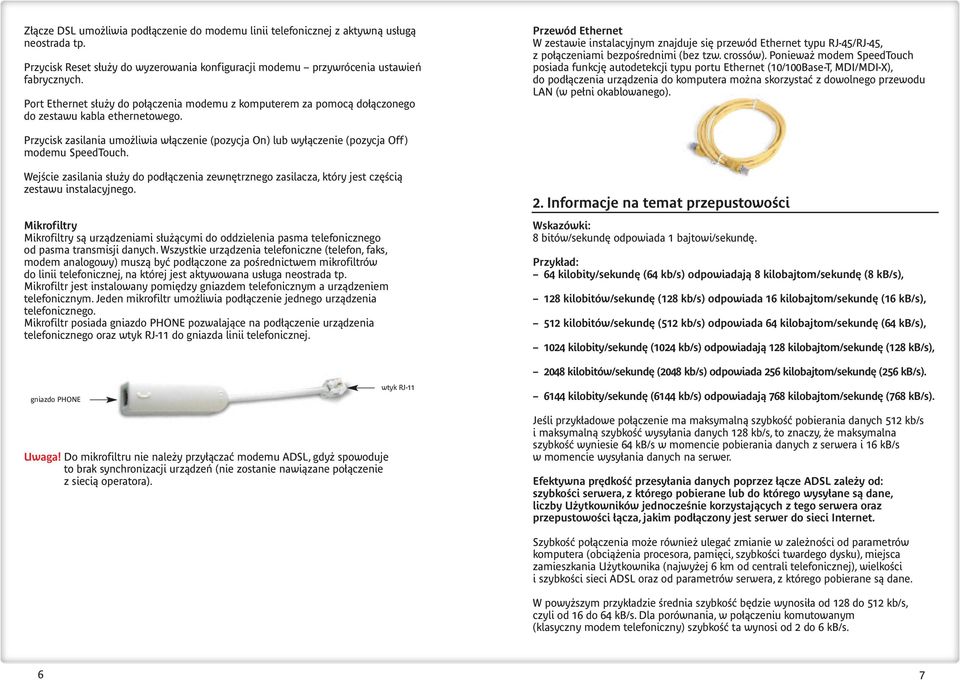Przewód Ethernet W zestawie instalacyjnym znajduje si przewód Ethernet typu RJ-45/RJ-45, z po àczeniami bezpoêrednimi (bez tzw. crossów).