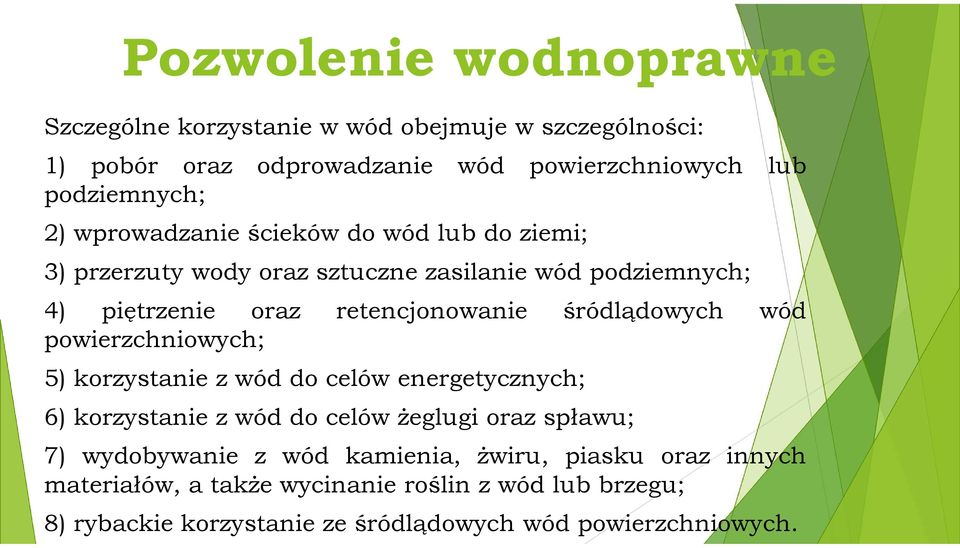 śródlądowych wód powierzchniowych; 5) korzystanie z wód do celów energetycznych; 6) korzystanie z wód do celów żeglugi oraz spławu; 7) wydobywanie