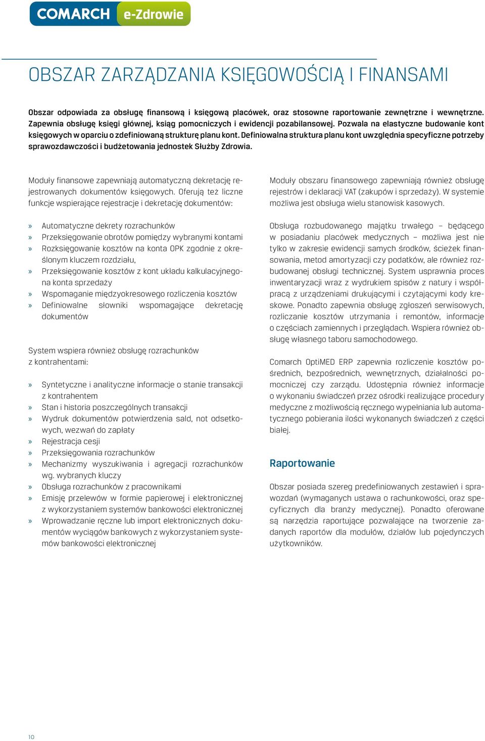 Definiowalna struktura planu kont uwzględnia specyficzne potrzeby sprawozdawczości i budżetowania jednostek Służby Zdrowia.