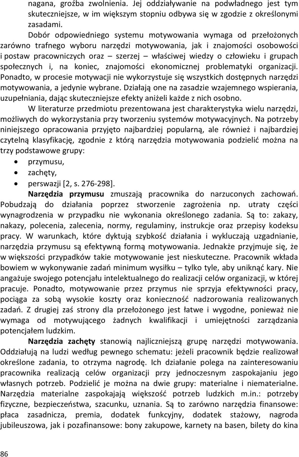 człowieku i grupach społecznych i, na koniec, znajomości ekonomicznej problematyki organizacji.