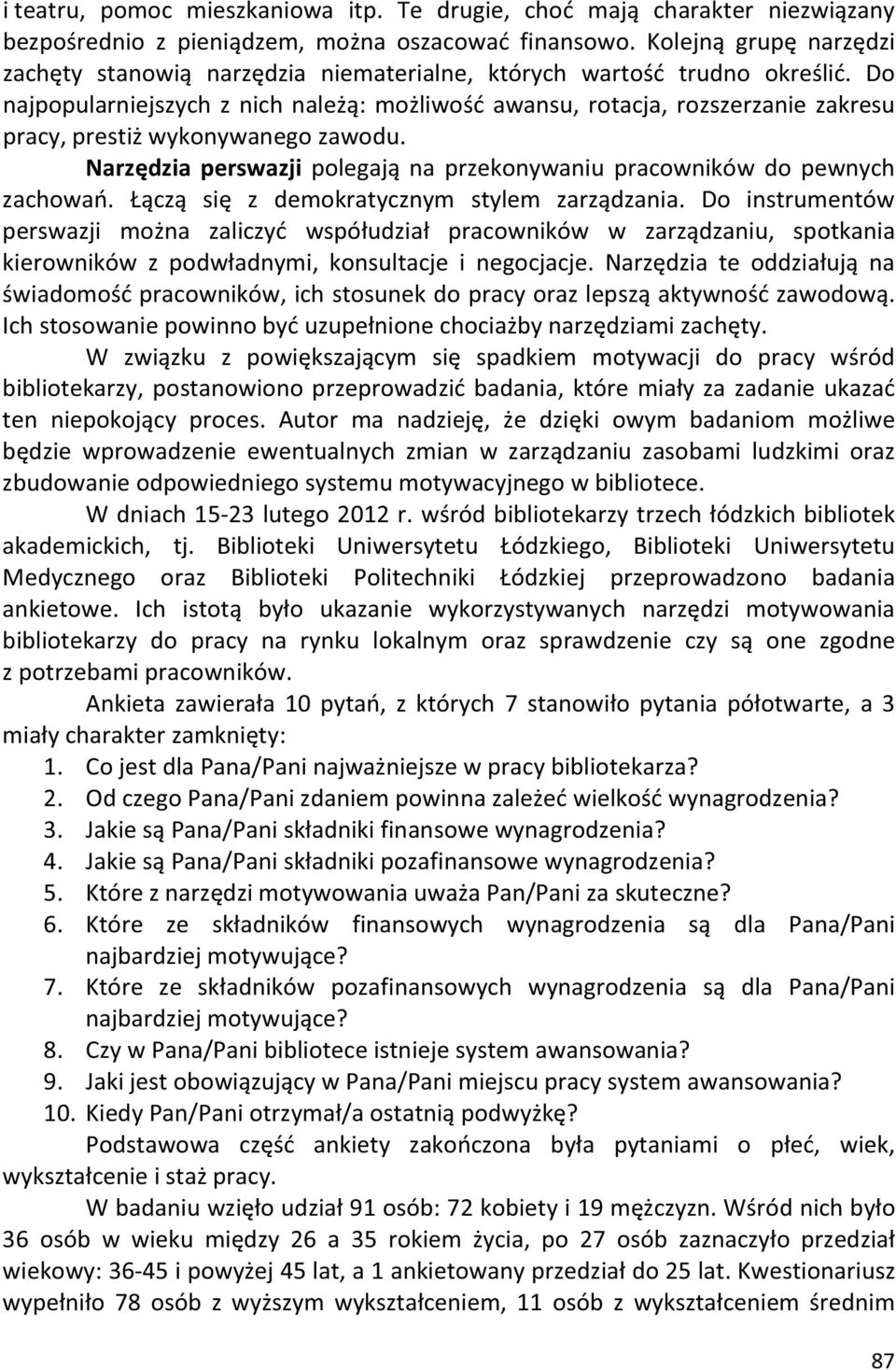 Do najpopularniejszych z nich należą: możliwość awansu, rotacja, rozszerzanie zakresu pracy, prestiż wykonywanego zawodu. Narzędzia perswazji polegają na przekonywaniu pracowników do pewnych zachowań.