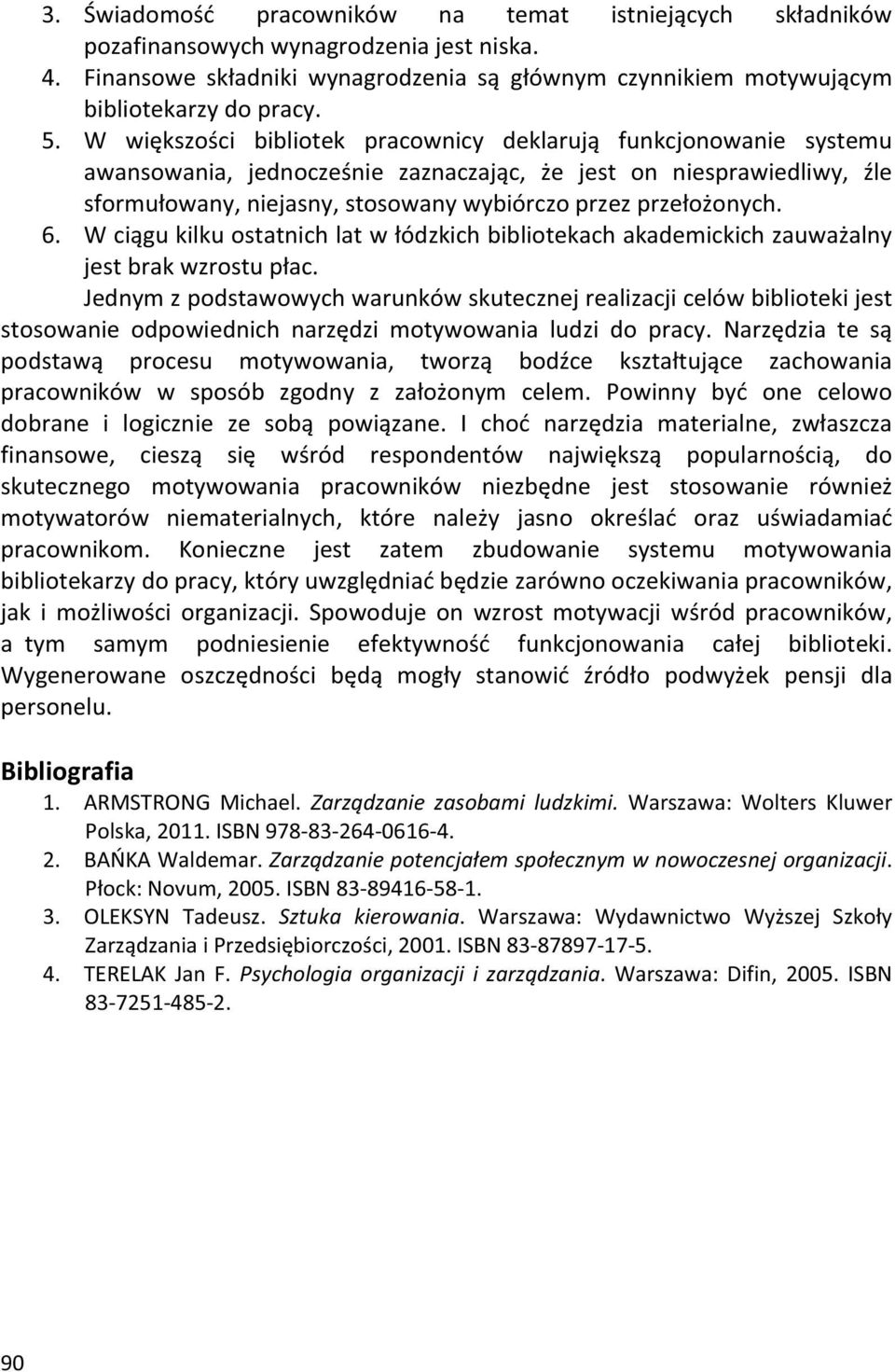 przełożonych. 6. W ciągu kilku ostatnich lat w łódzkich bibliotekach akademickich zauważalny jest brak wzrostu płac.