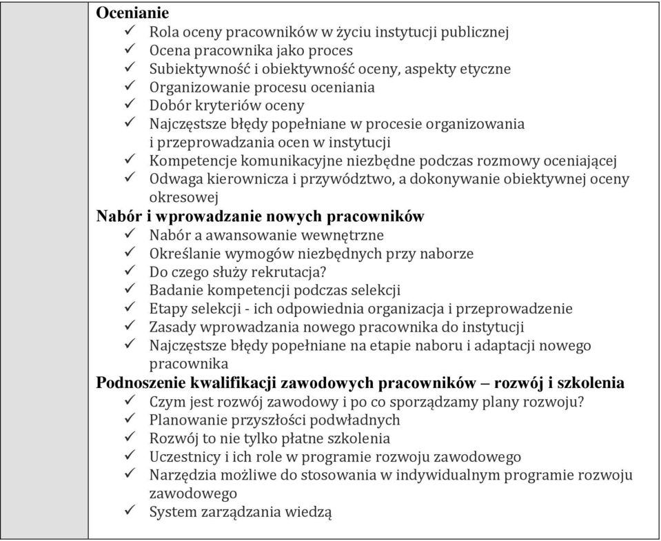 dokonywanie obiektywnej oceny okresowej Nabór i wprowadzanie nowych pracowników Nabór a awansowanie wewnętrzne Określanie wymogów niezbędnych przy naborze Do czego służy rekrutacja?