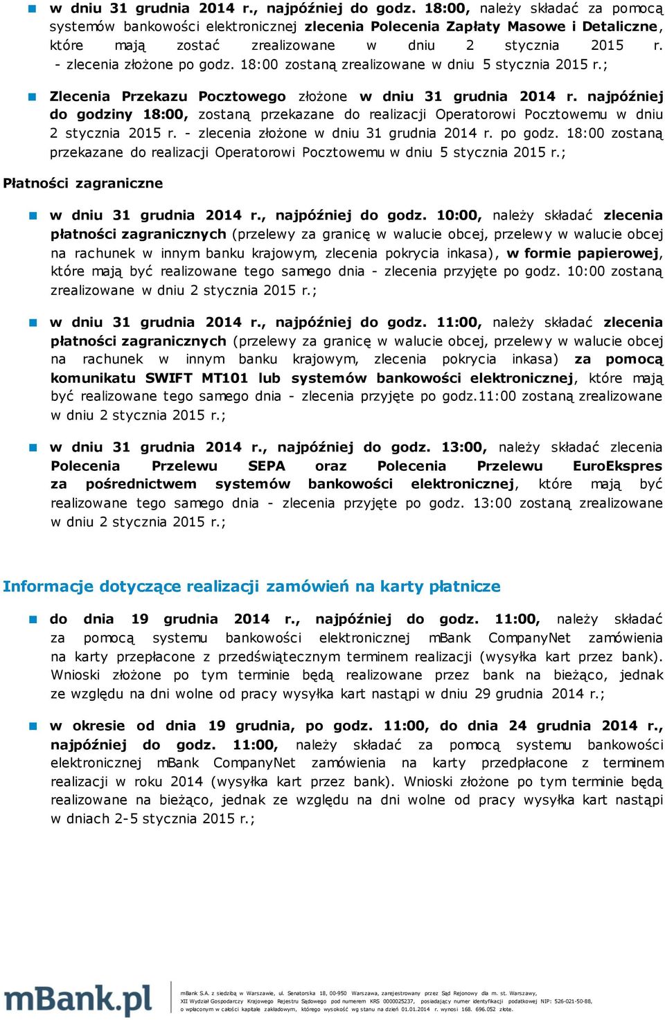 18:00 zostaną zrealizowane w dniu 5 stycznia 2015 r.; Zlecenia Przekazu Pocztowego złożone w dniu 31 grudnia 2014 r.