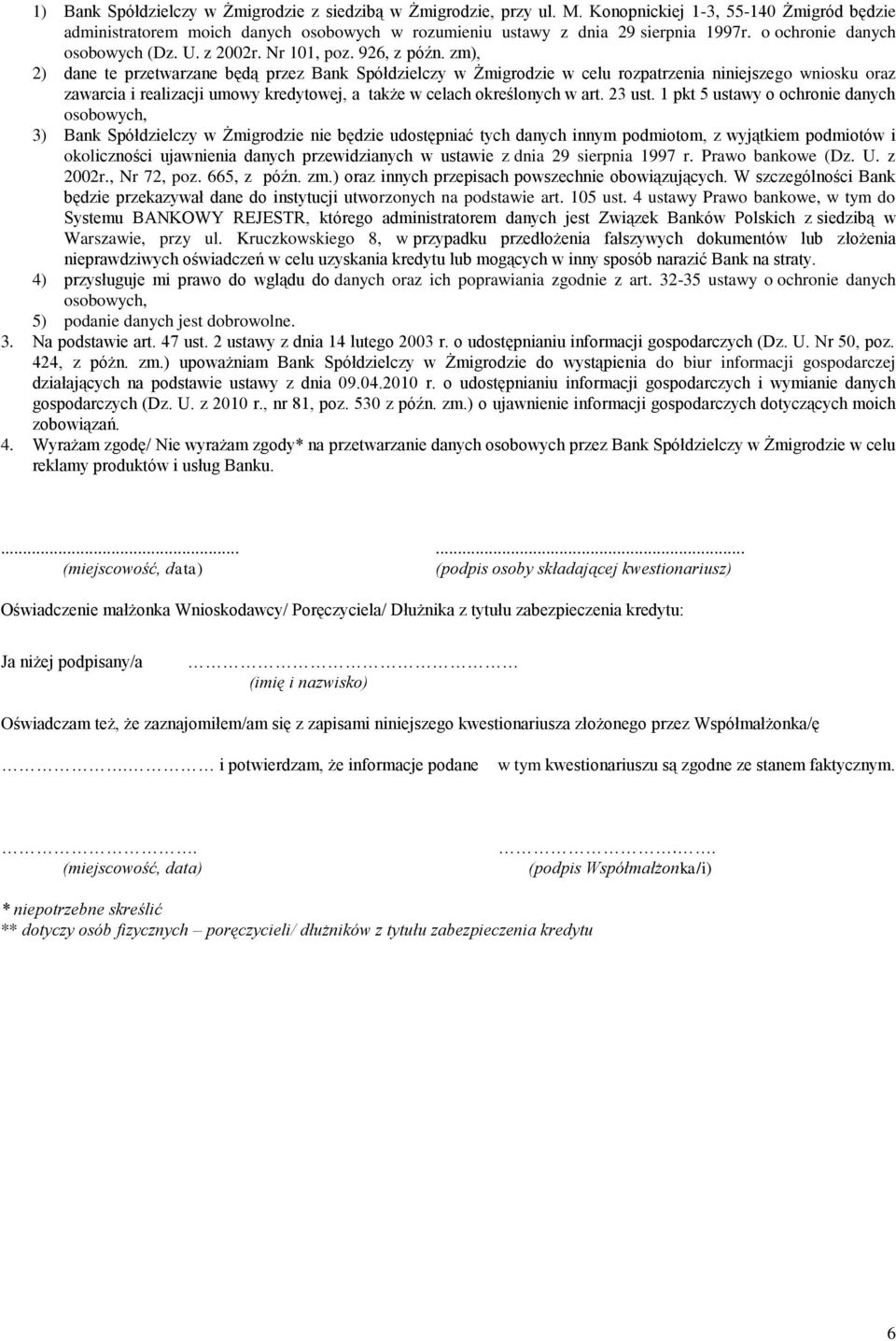 zm), 2) dane te przetwarzane będą przez Bank Spółdzielczy w Żmigrodzie w celu rozpatrzenia niniejszego wniosku oraz zawarcia i realizacji umowy kredytowej, a także w celach określonych w art. 23 ust.