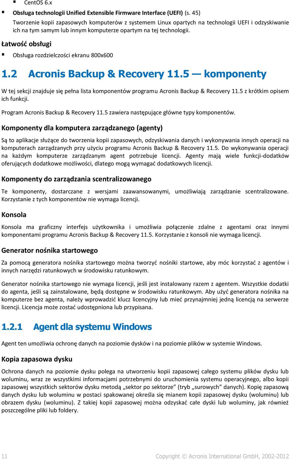 Łatwość obsługi Obsługa rozdzielczości ekranu 800x600 1.2 Acronis Backup & Recovery 11.5 komponenty W tej sekcji znajduje się pełna lista komponentów programu Acronis Backup & Recovery 11.