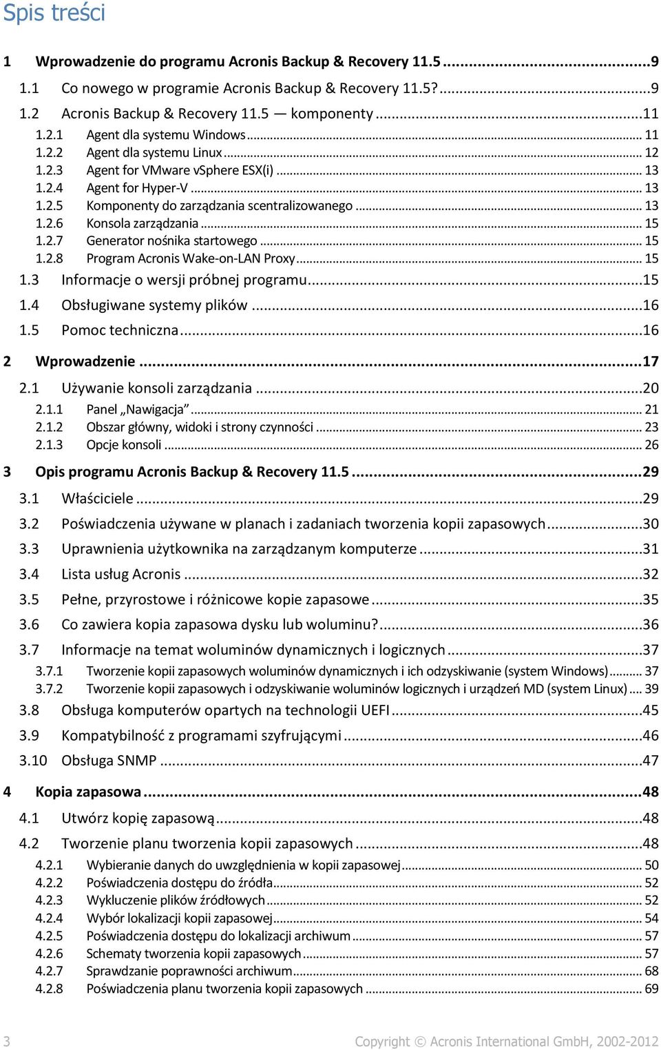 .. 15 1.2.7 Generator nośnika startowego... 15 1.2.8 Program Acronis Wake-on-LAN Proxy... 15 1.3 Informacje o wersji próbnej programu...15 1.4 Obsługiwane systemy plików...16 1.5 Pomoc techniczna.