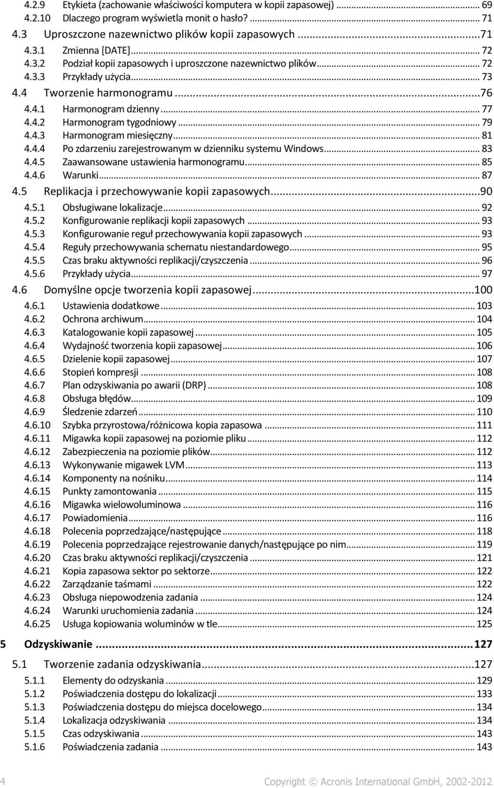 .. 79 4.4.3 Harmonogram miesięczny... 81 4.4.4 Po zdarzeniu zarejestrowanym w dzienniku systemu Windows... 83 4.4.5 Zaawansowane ustawienia harmonogramu... 85 4.4.6 Warunki... 87 4.