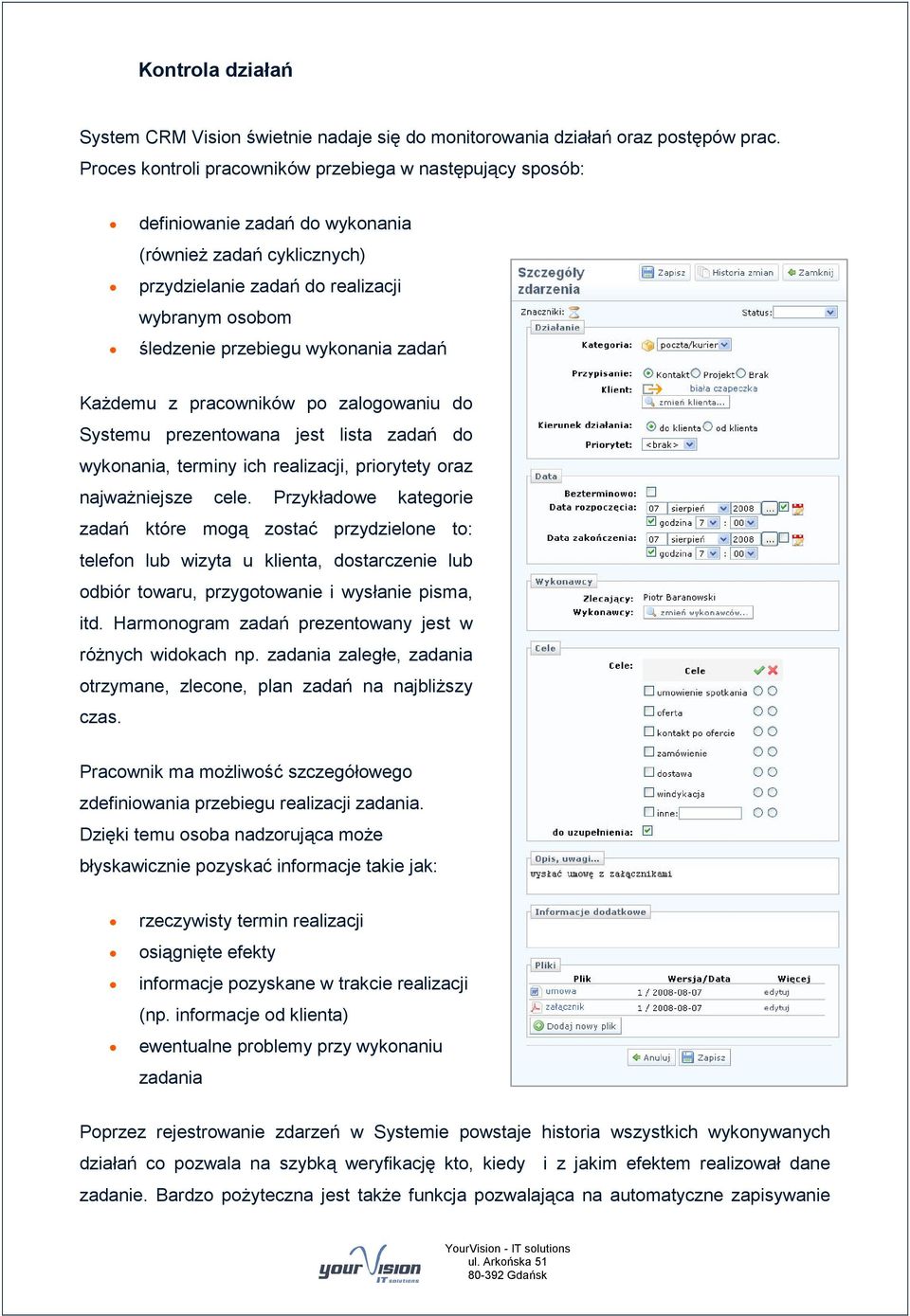 zadań Każdemu z pracowników po zalogowaniu do Systemu prezentowana jest lista zadań do wykonania, terminy ich realizacji, priorytety oraz najważniejsze cele.