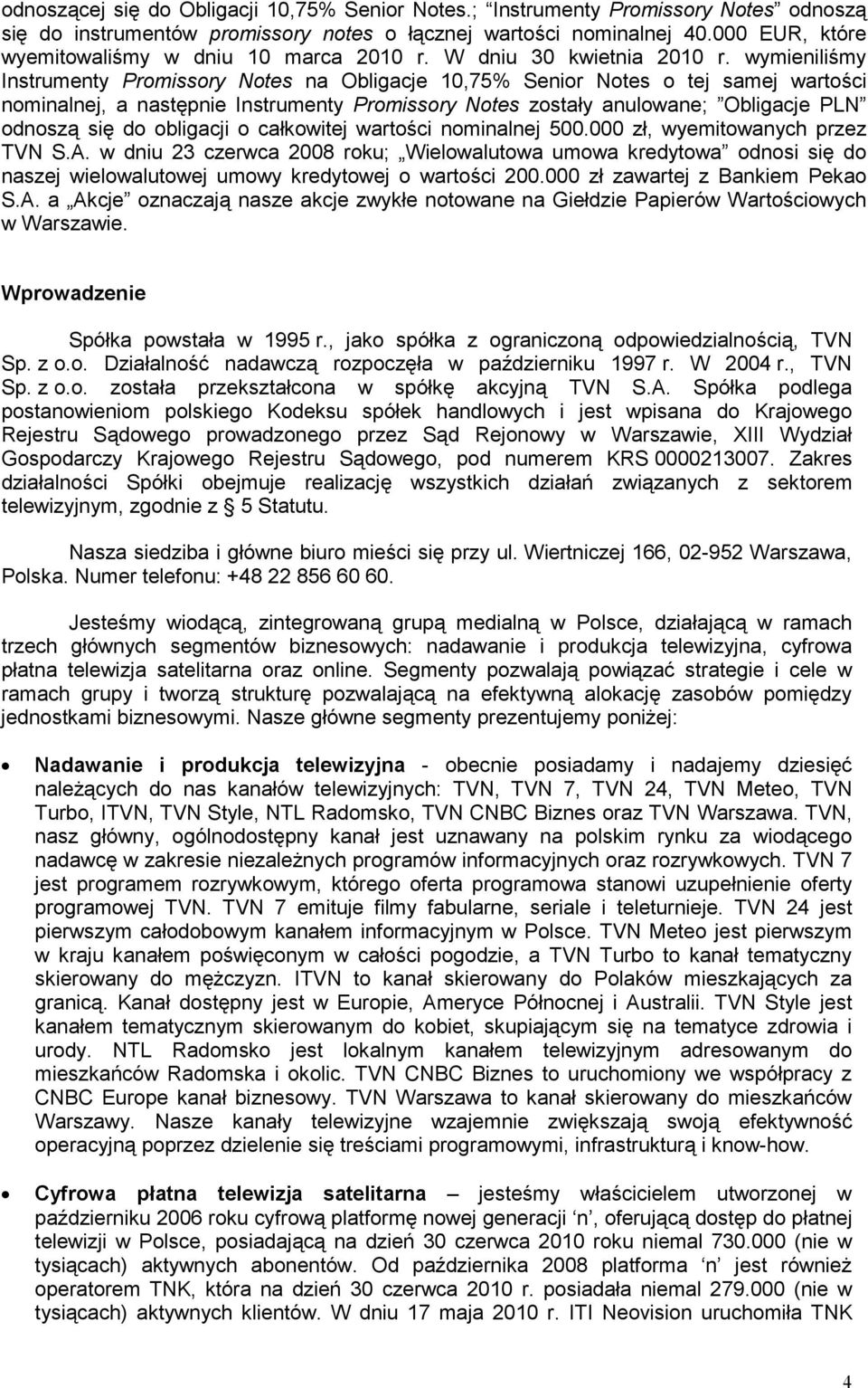 wymieniliśmy Instrumenty Promissory Notes na Obligacje 10,75% Senior Notes o tej samej wartości nominalnej, a następnie Instrumenty Promissory Notes zostały anulowane; Obligacje PLN odnoszą się do