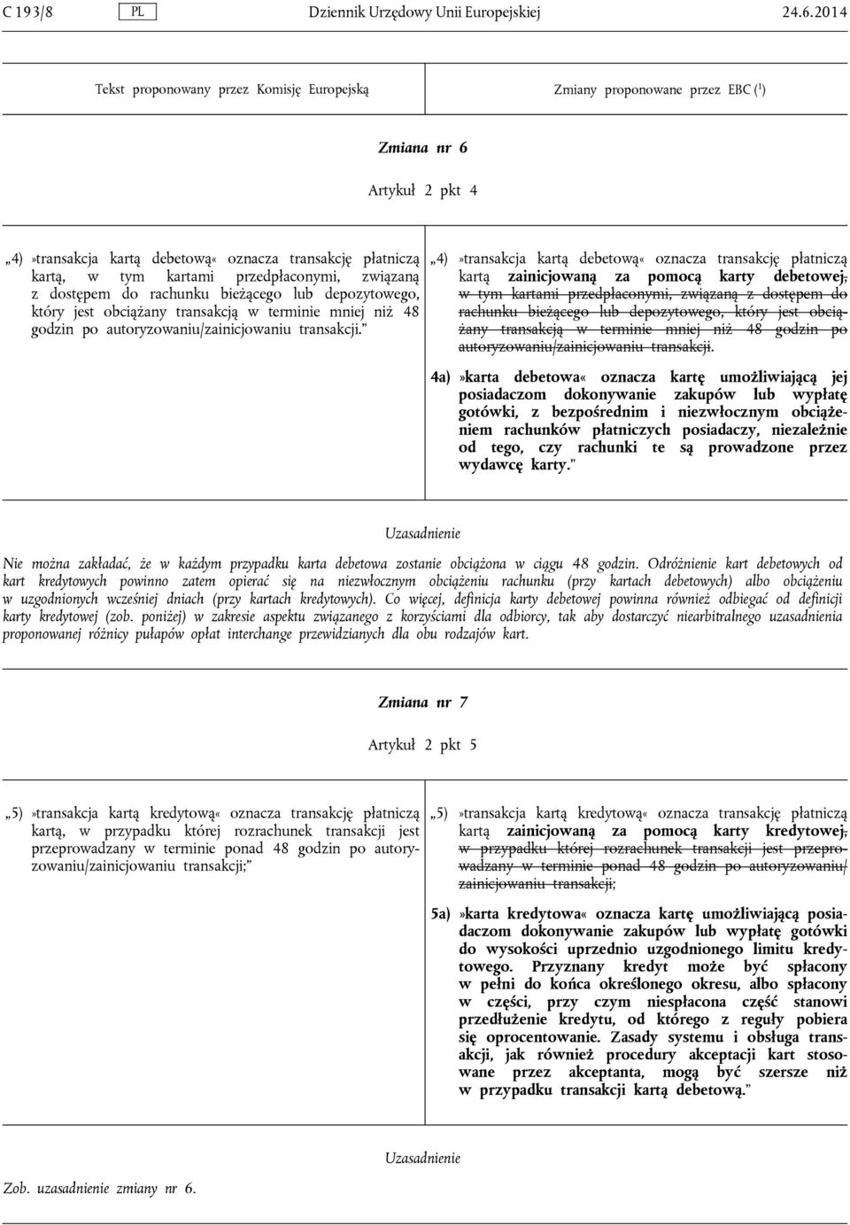 obciążany transakcją w terminie mniej niż 48 godzin po autoryzowaniu/zainicjowaniu transakcji.