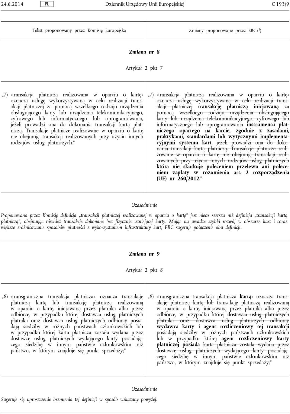 transakcji kartą płatniczą. Transakcje płatnicze realizowane w oparciu o kartę nie obejmują transakcji realizowanych przy użyciu innych rodzajów usług płatniczych.