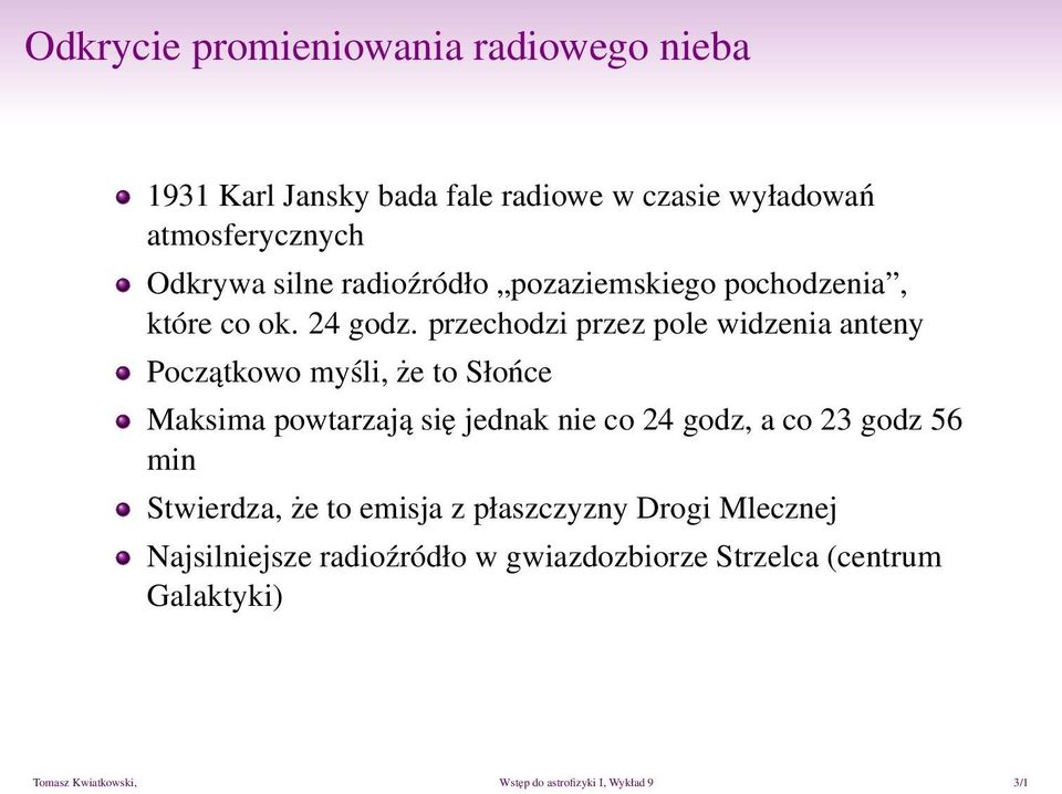 przechodzi przez pole widzenia anteny Początkowo myśli, że to Słońce Maksima powtarzają się jednak nie co 24 godz, a co 23