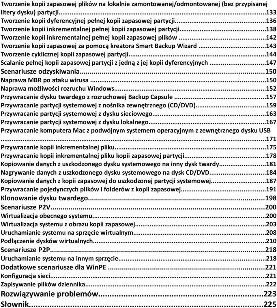 ..142 Tworzenie kopii zapasowej za pomocą kreatora Smart Backup Wizard...143 Tworzenie cyklicznej kopii zapasowej partycji.