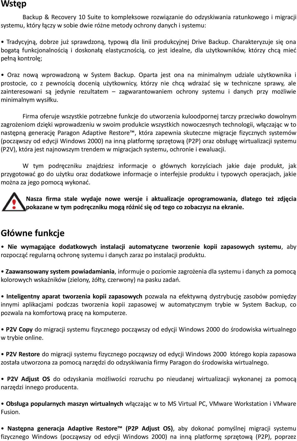 Charakteryzuje się ona bogatą funkcjonalnością i doskonałą elastycznością, co jest idealne, dla użytkowników, którzy chcą mieć pełną kontrolę; Oraz nową wprowadzoną w System Backup.