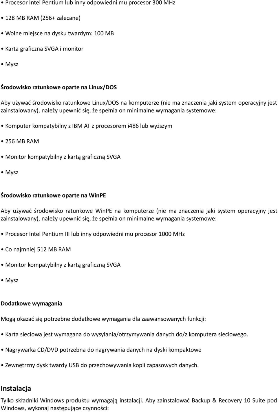 Komputer kompatybilny z IBM AT z procesorem i486 lub wyższym 256 MB RAM Monitor kompatybilny z kartą graficzną SVGA Mysz Środowisko ratunkowe oparte na WinPE Aby używać środowisko ratunkowe WinPE na