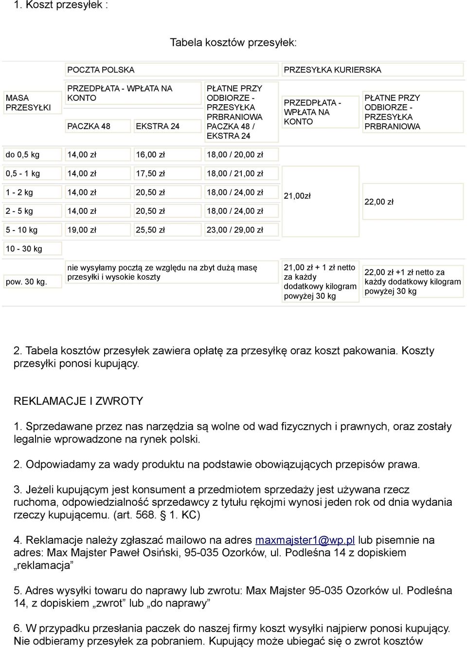 18,00 / 24,00 zł 2-5 kg 14,00 zł 20,50 zł 18,00 / 24,00 zł 5-10 kg 19,00 zł 25,50 zł 23,00 / 29,00 zł 10-30 kg 21,00zł 22,00 zł pow. 30 kg.