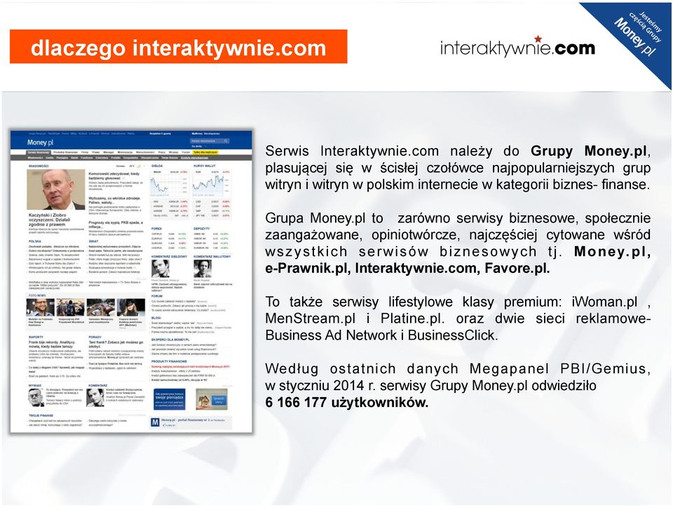 pl to zarówno serwisy biznesowe, społecznie zaangażowane, opiniotwórcze, najczęściej cytowane wśród wszystkich serwisów biznesowych tj. Money.pl, e-prawnik.