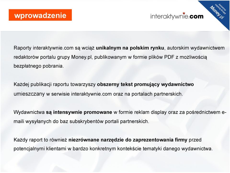 Każdej publikacji raportu towarzyszy obszerny tekst promujący wydawnictwo umieszczany w serwisie interaktywnie.com oraz na portalach partnerskich.