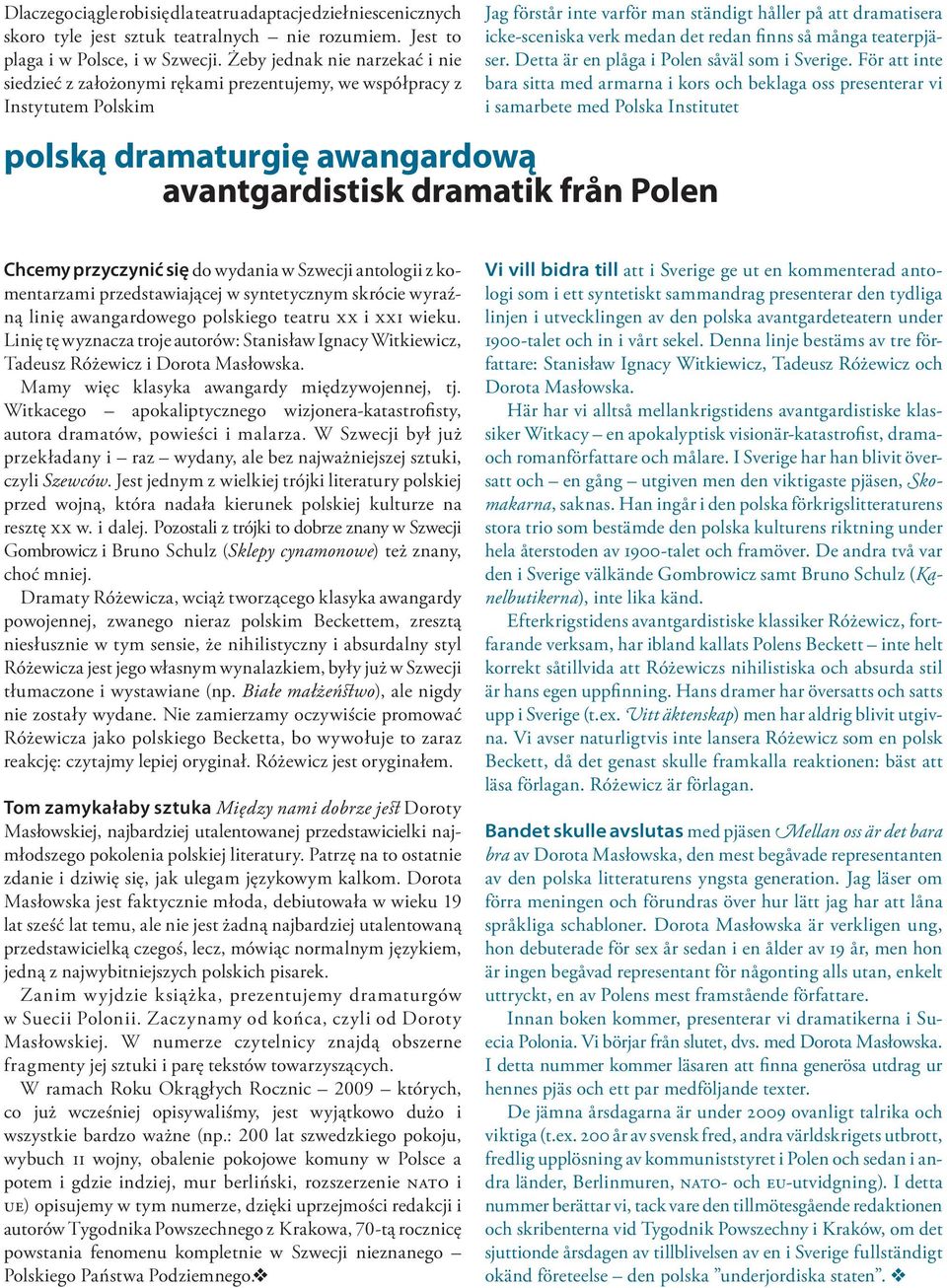 det redan finns så många teaterpjäser. Detta är en plåga i Polen såväl som i Sverige.