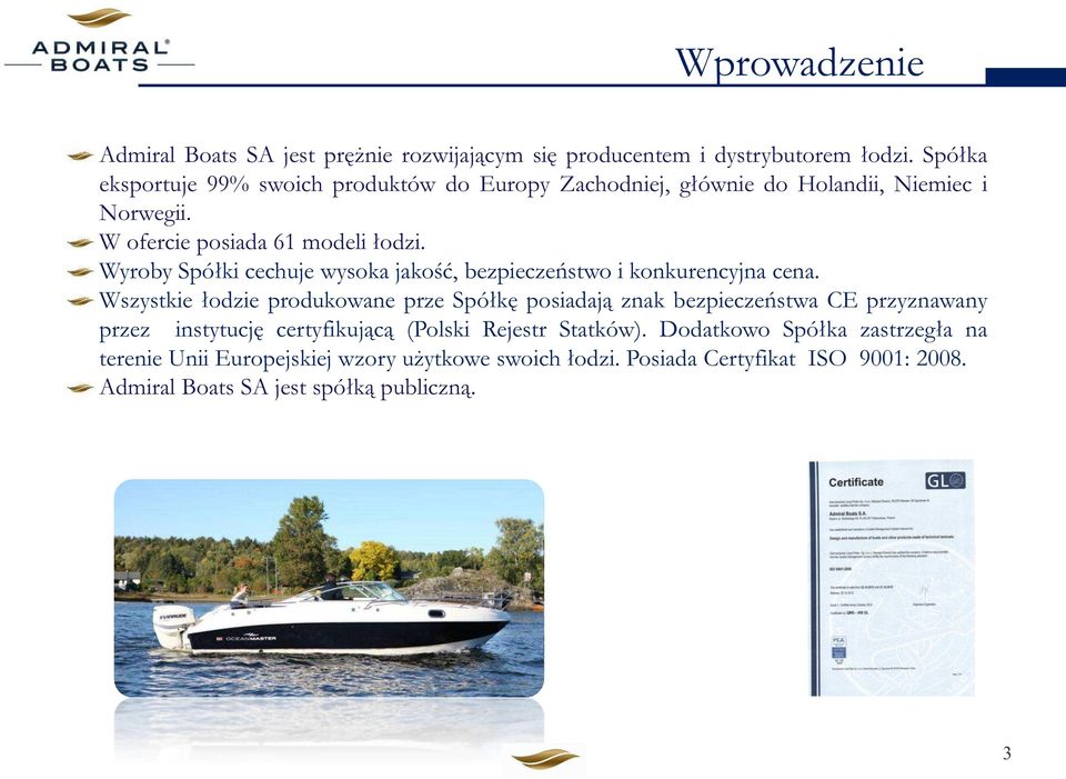 Wyroby Spółki cechuje wysoka jakość, bezpieczeństwo i konkurencyjna cena.