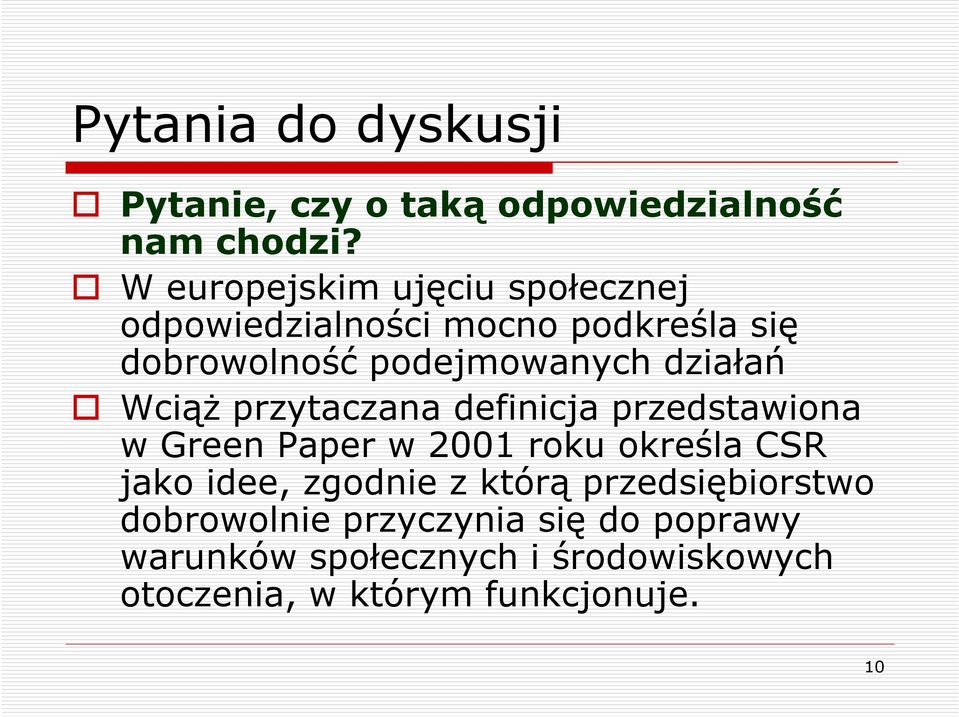 działań Wciąż przytaczana definicja przedstawiona w Green Paper w 2001 roku określa CSR jako idee,