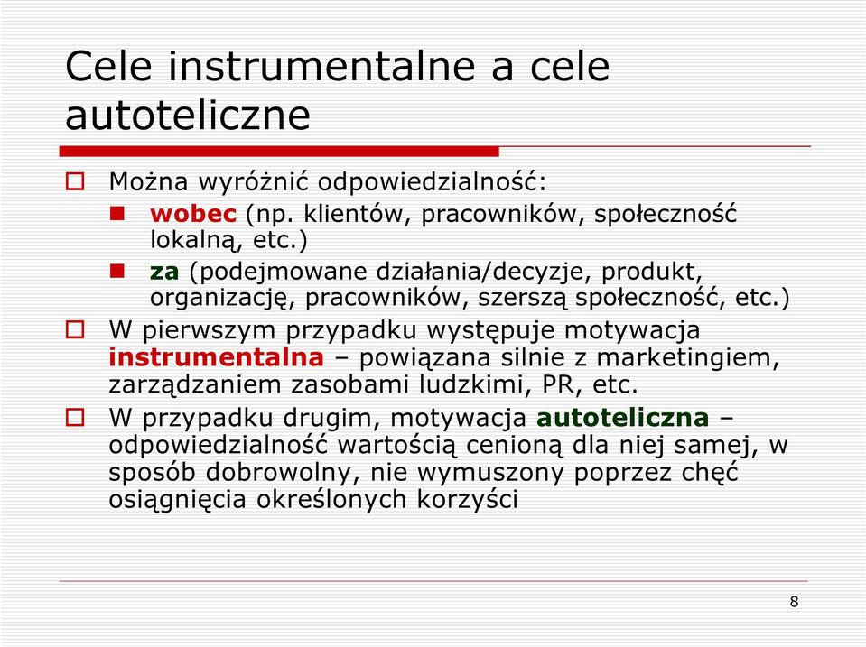 ) W pierwszym przypadku występuje motywacja instrumentalna powiązana silnie z marketingiem, zarządzaniem zasobami ludzkimi, PR, etc.