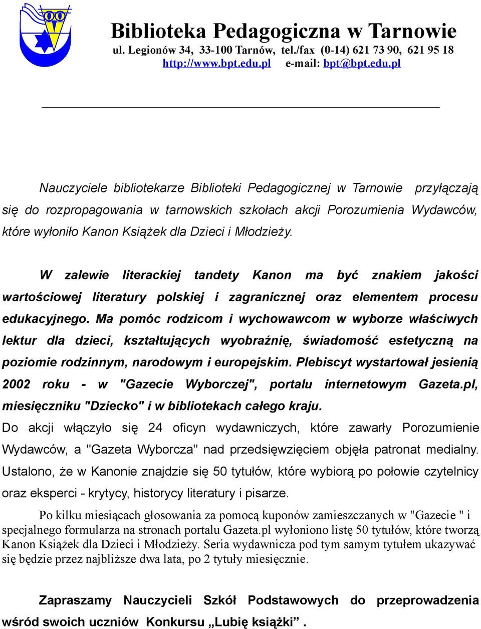 pl Nauczyciele bibliotekarze Biblioteki Pedagogicznej w Tarnowie przyłączają się do rozpropagowania w tarnowskich szkołach akcji Porozumienia Wydawców, które wyłoniło Kanon Książek dla Dzieci i