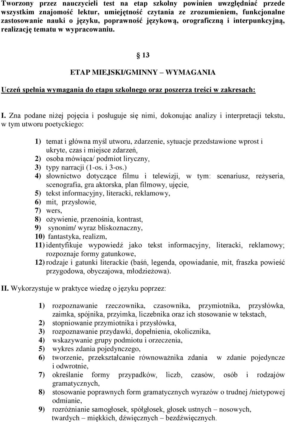 Zna podane niżej pojęcia i posługuje się nimi, dokonując analizy i interpretacji tekstu, w tym utworu poetyckiego: 1) temat i główna myśl utworu, zdarzenie, sytuacje przedstawione wprost i ukryte,