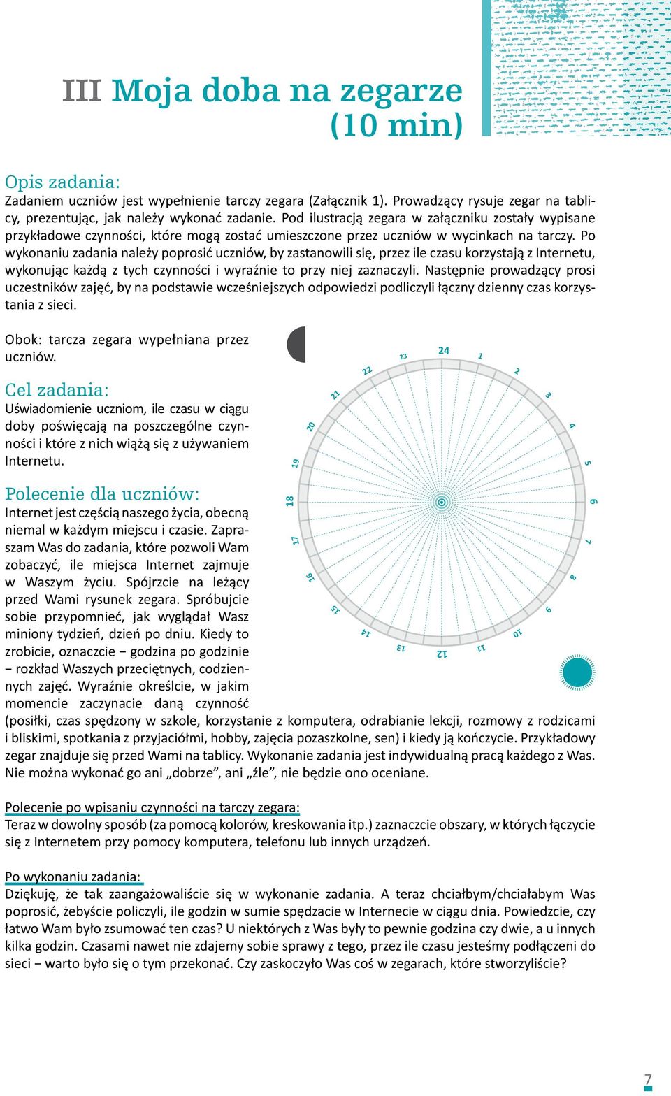 Po wykonaniu zadania należy poprosić uczniów, by zastanowili się, przez ile czasu korzystają z Internetu, wykonując każdą z tych czynności i wyraźnie to przy niej zaznaczyli.