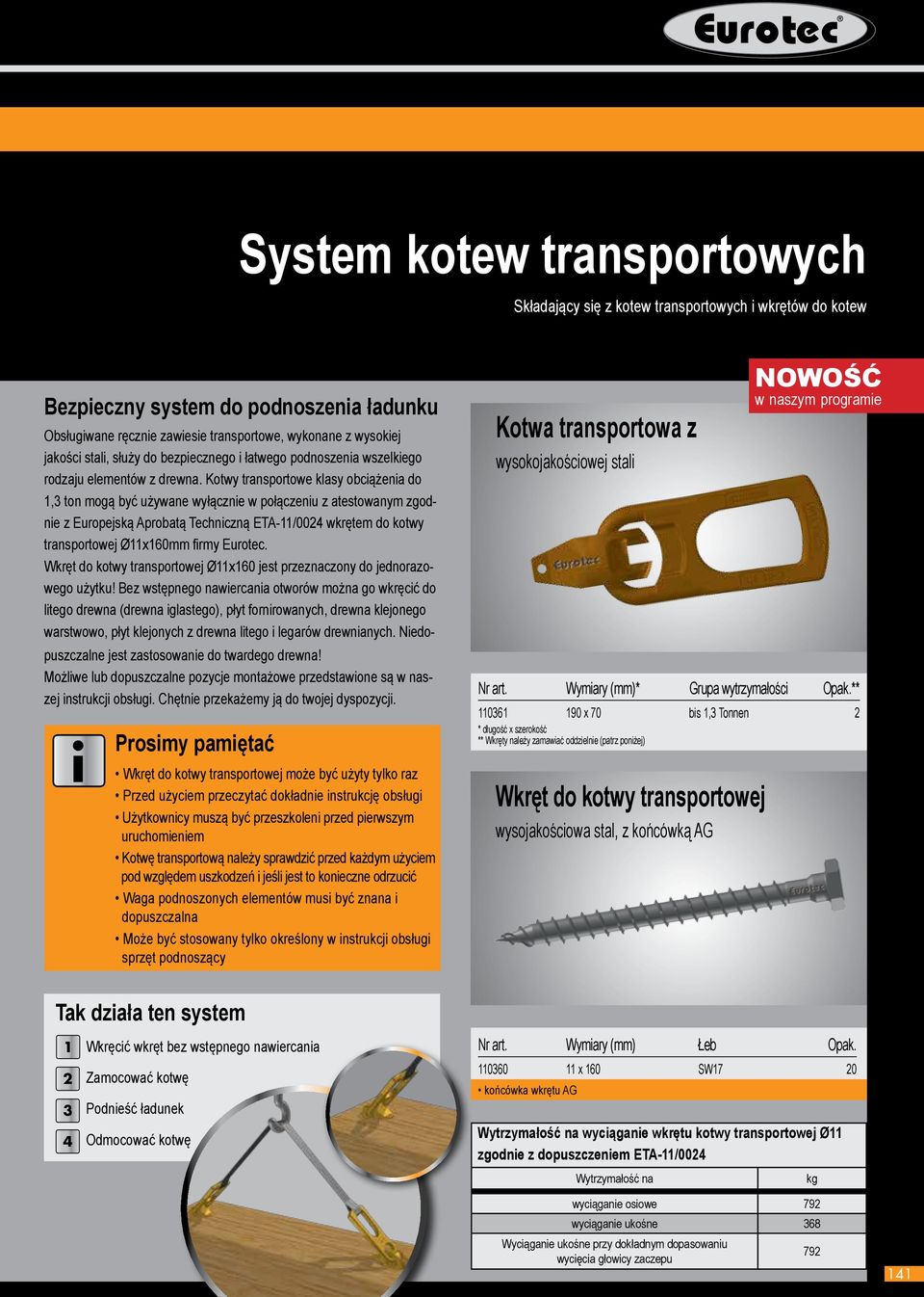 Kotwy transportowe klasy obcążena do 1,3 ton mogą być używane wyłączne w połączenu z atestowanym zgodne z Europejską Aprobatą Technczną ETA-11/0024 wkrętem do kotwy transportowej Ø11x160mm frmy