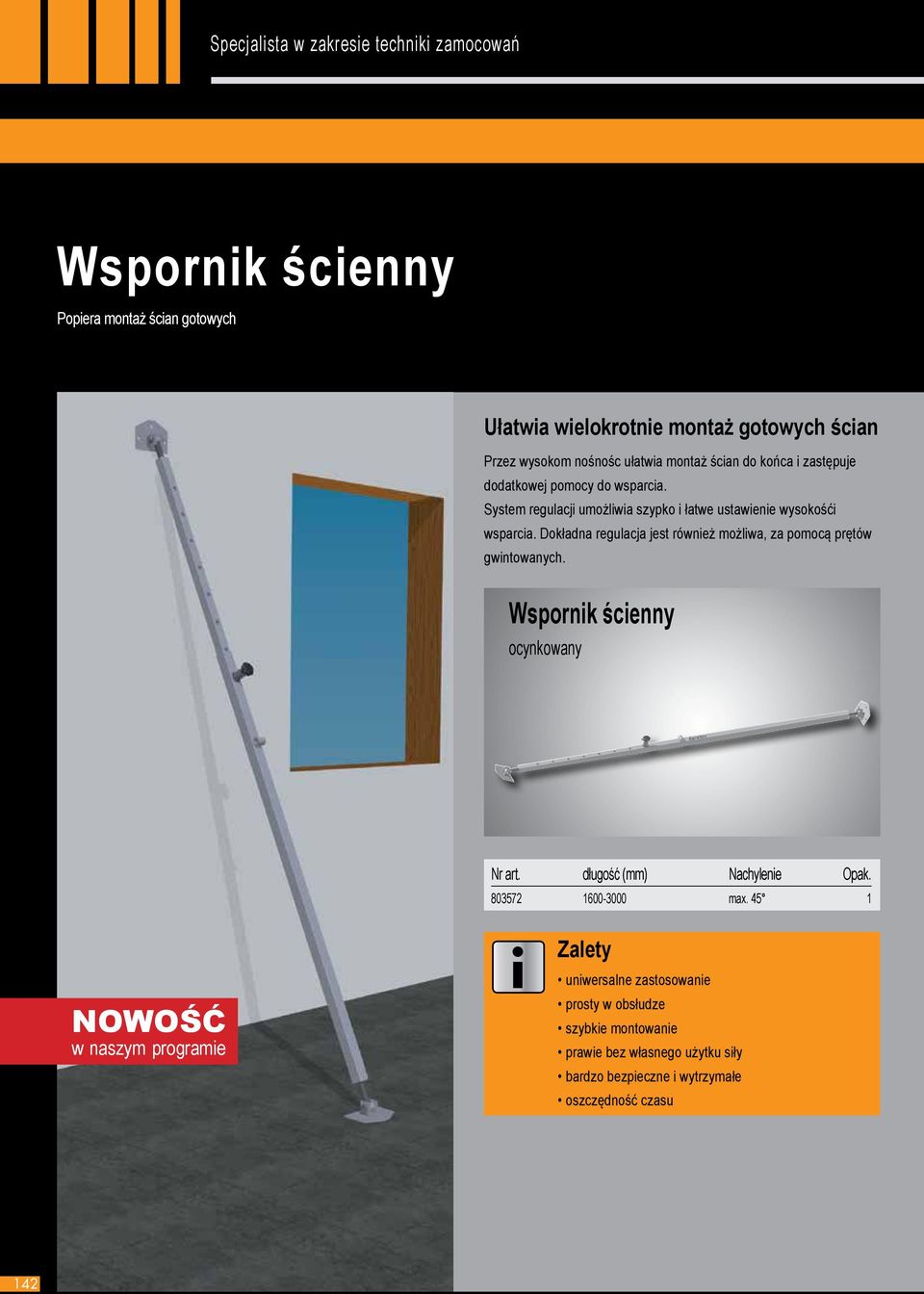 Dokładna regulacja jest równeż możlwa, za pomocą prętów gwntowanych. Wspornk ścenny ocynkowany Nr art. długość (mm) Nachylene Opak.