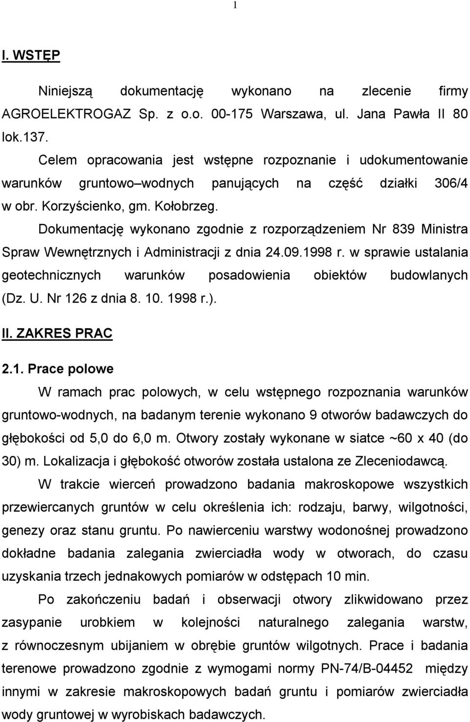 Dokumentację wykonano zgodnie z rozporządzeniem Nr 839 Ministra Spraw Wewnętrznych i Administracji z dnia 24.09.1998 r.