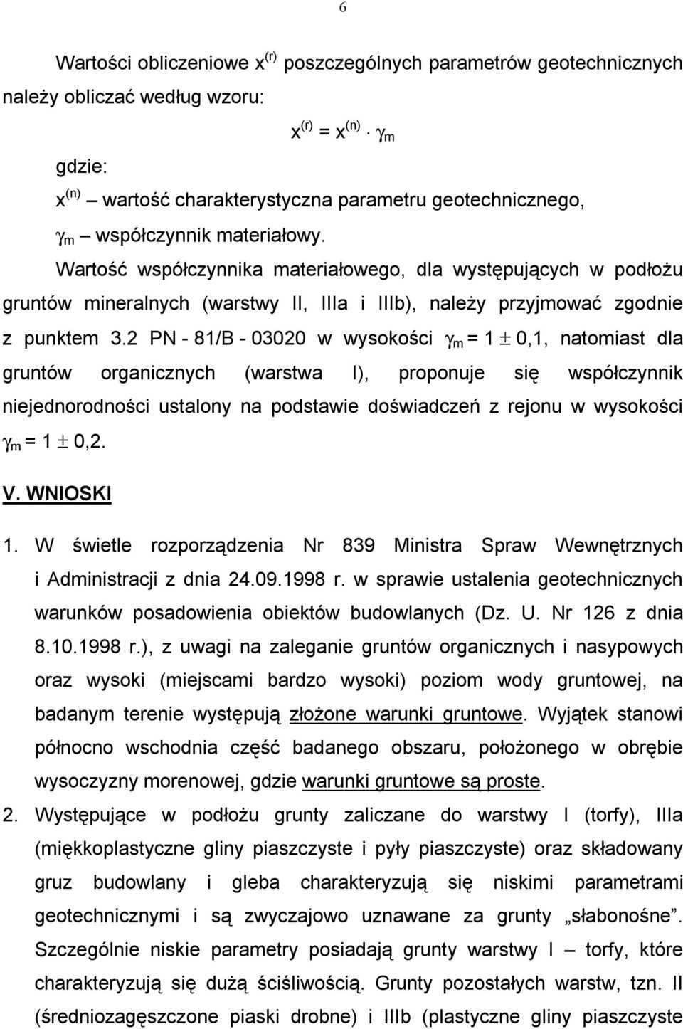 2 PN - 81/B - 03020 w wysokości γ m = 1 ± 0,1, natomiast dla gruntów organicznych (warstwa I), proponuje się współczynnik niejednorodności ustalony na podstawie doświadczeń z rejonu w wysokości γ m =