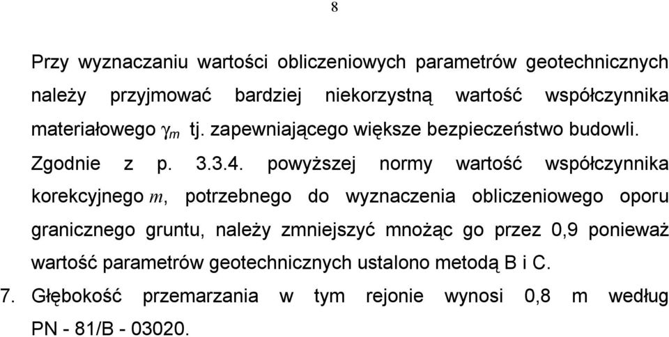 powyższej normy wartość współczynnika korekcyjnego m, potrzebnego do wyznaczenia obliczeniowego oporu granicznego gruntu, należy