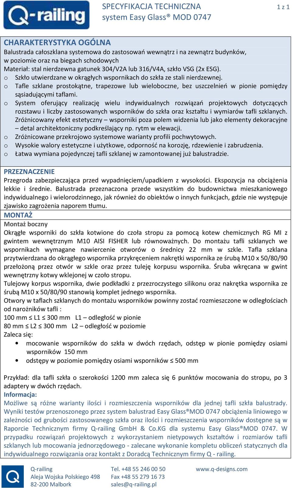 o Tafle szklane prostokątne, trapezowe lub wieloboczne, bez uszczelnień w pionie pomiędzy sąsiadującymi taflami.