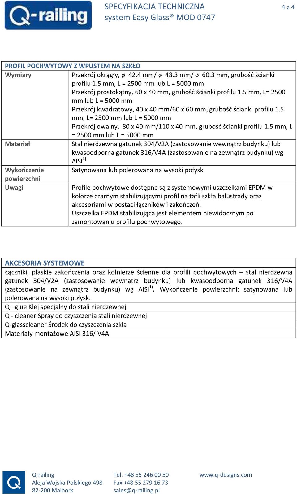 5 mm, L= 2500 mm lub L = 5000 mm Przekrój owalny, 80 x 40 mm/110 x 40 mm, grubość ścianki profilu 1.