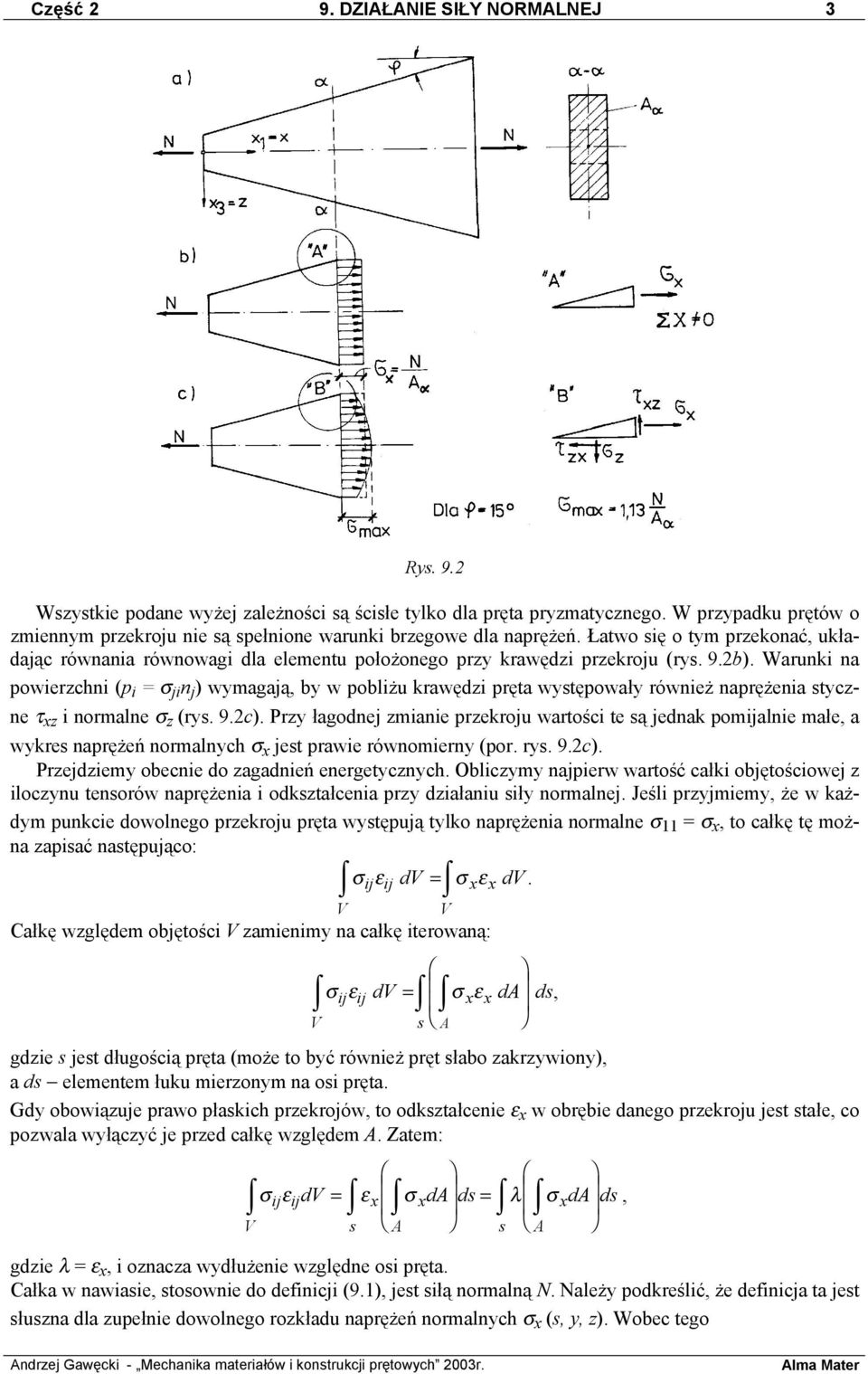 Warunki na powierzchni (p i = σ jin j ) wymagają, by w pobliżu krawędzi pręta wytępowały również naprężenia tyczne τ xz i normalne σ z (ry. 9.2c).