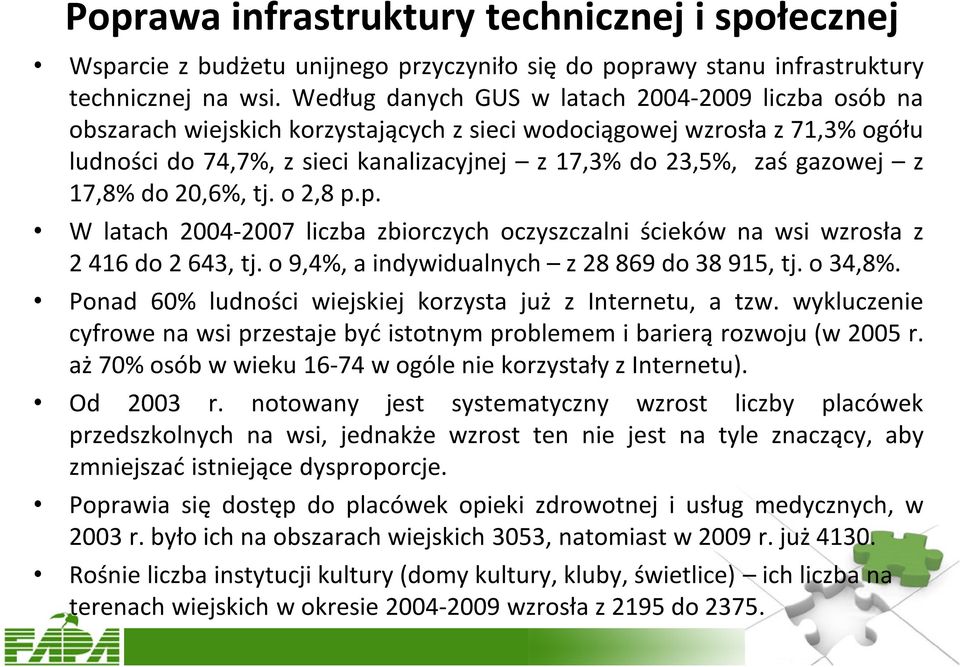 gazowej z 17,8% do 20,6%, tj. o 2,8 p.p. W latach 2004-2007 liczba zbiorczych oczyszczalni ścieków na wsi wzrosła z 2 416 do 2 643, tj. o 9,4%, a indywidualnych z 28 869 do 38 915, tj. o 34,8%.