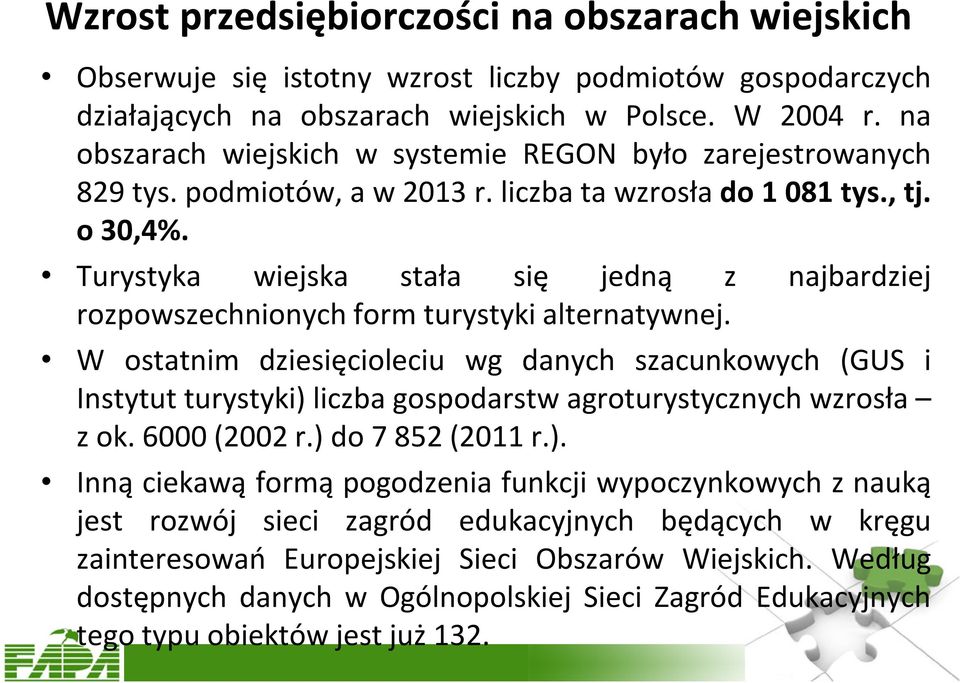 Turystyka wiejska stała się jedną z najbardziej rozpowszechnionych form turystyki alternatywnej.