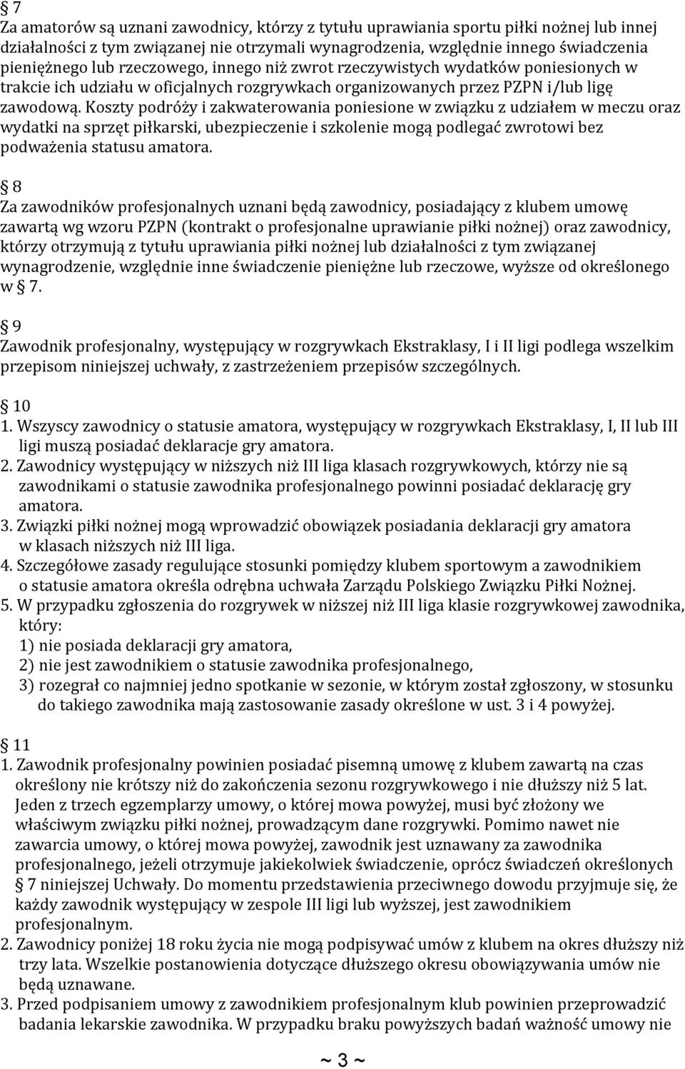 Koszty podróży i zakwaterowania poniesione w związku z udziałem w meczu oraz wydatki na sprzęt piłkarski, ubezpieczenie i szkolenie mogą podlegać zwrotowi bez podważenia statusu amatora.