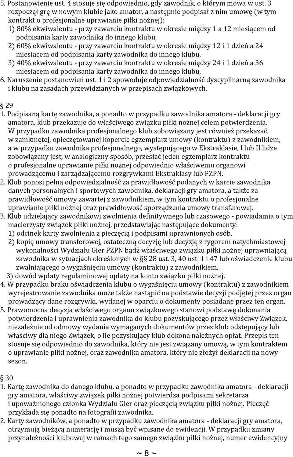 a 12 miesiącem od podpisania karty zawodnika do innego klubu, 2) 60% ekwiwalentu - przy zawarciu kontraktu w okresie między 12 i 1 dzień a 24 miesiącem od podpisania karty zawodnika do innego klubu,